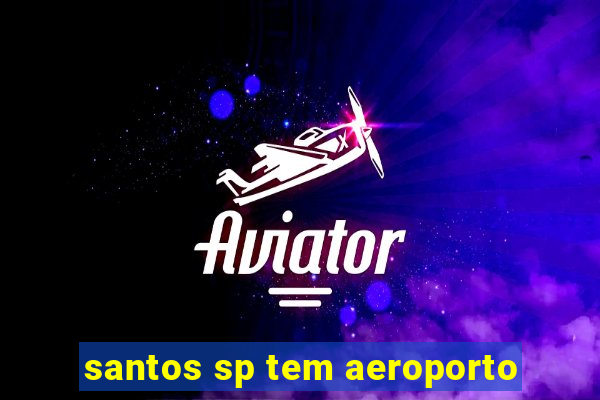 santos sp tem aeroporto